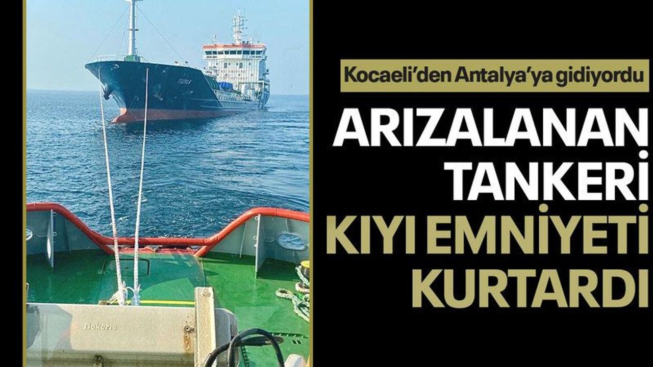 Arızalanan tankeri Kıyı Emniyeti ekipleri kurtardı