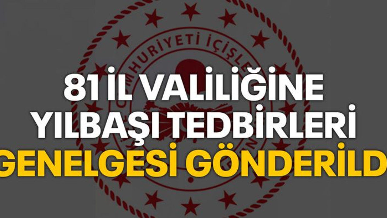 81 il valiliğine yılbaşı tedbirleri genelgesi gönderildi