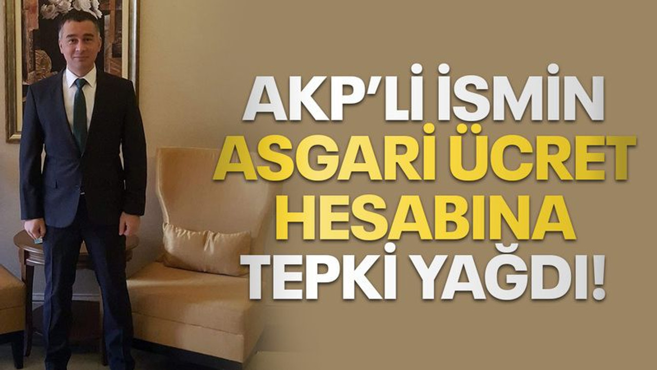 AKP’li ismin asgari ücret hesabına, tepki yağdı!