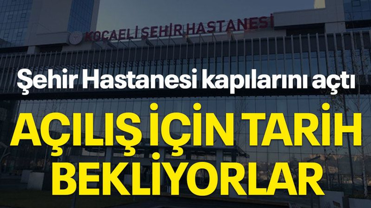 Şehir Hastanesi kapılarını açtı, açılış için tarih bekliyorlar