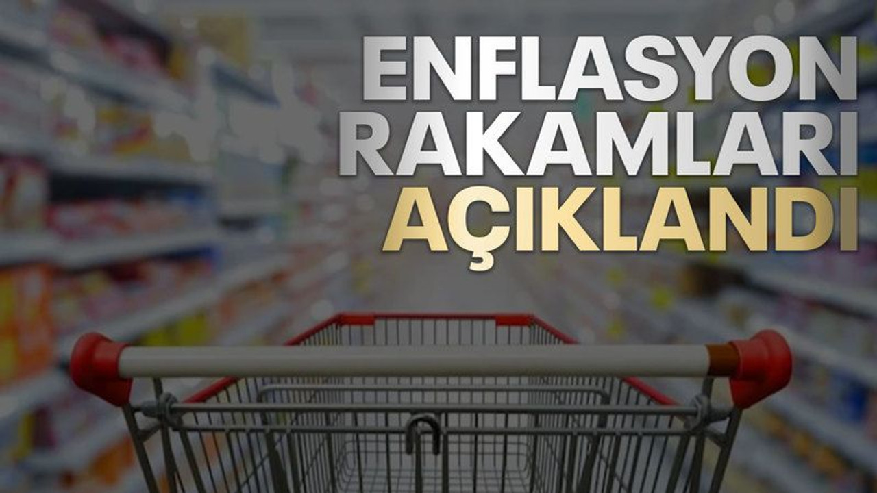Enflasyon rakamları açıklandı