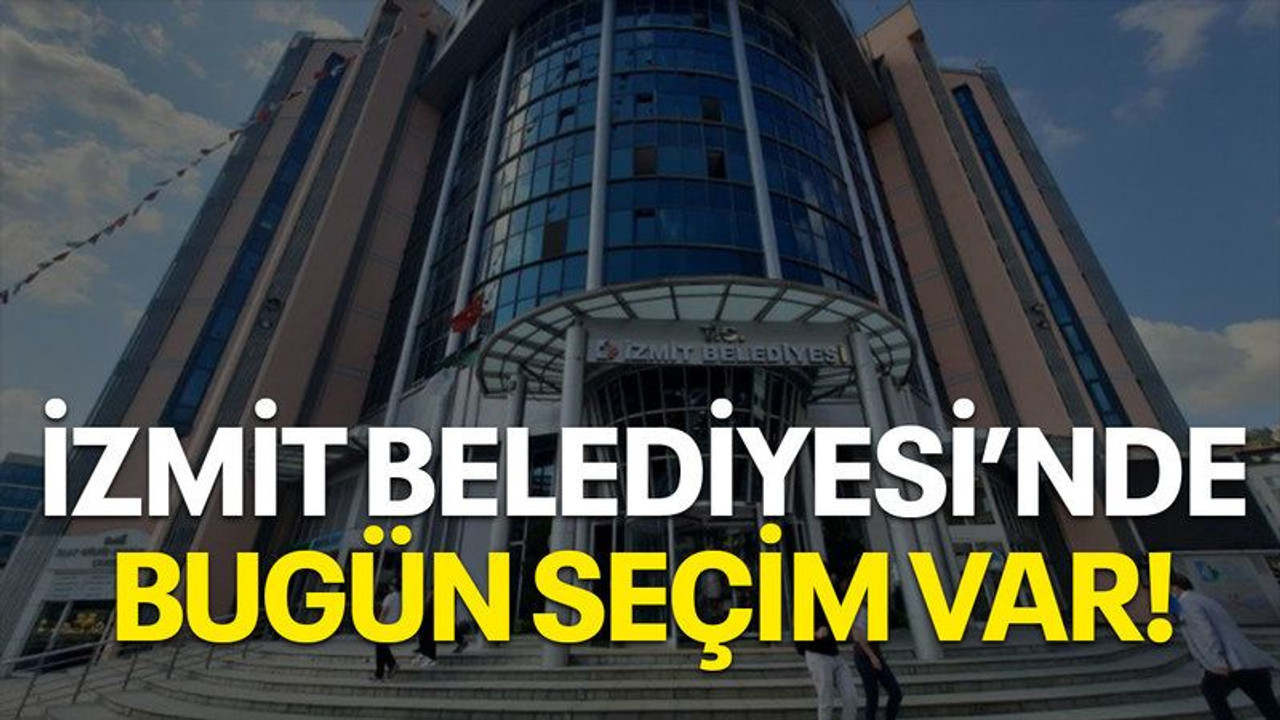 İzmit Belediyesi’nde bugün seçim var