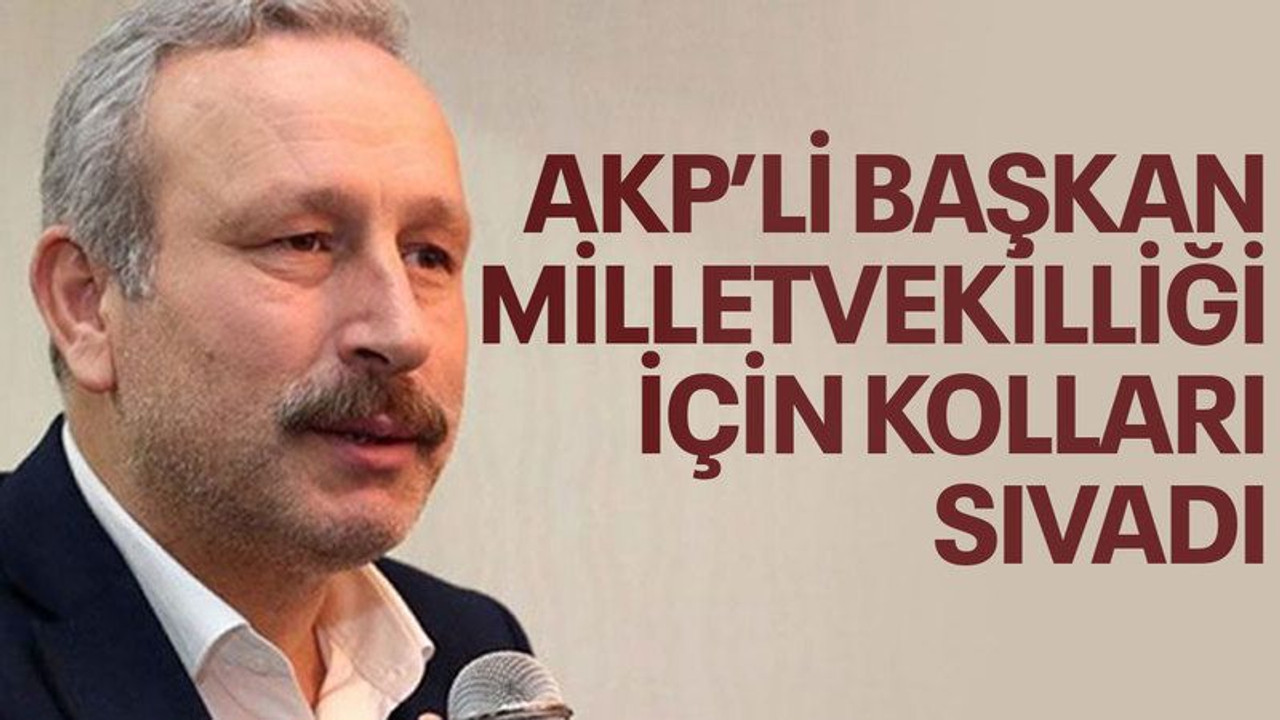 AKP’li başkan milletvekilliği için kolları sıvadı