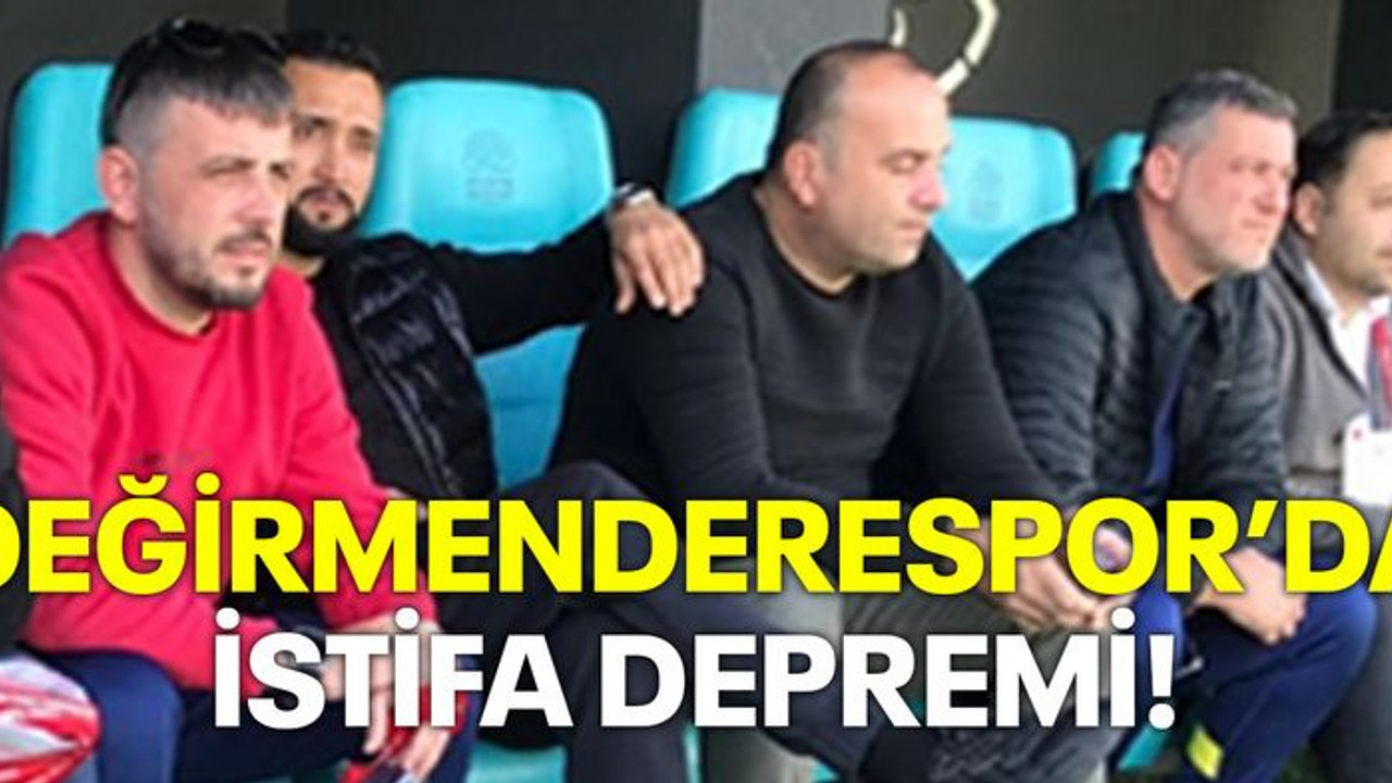 Değirmenderespor’da istifa depremi!