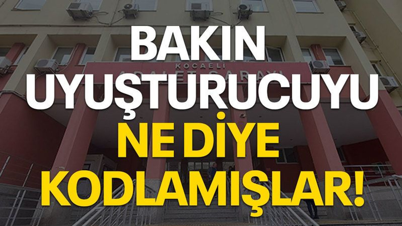 Bakın uyuşturucuyu ne diye kodlamışlar!