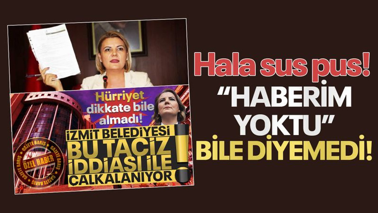 Hürriyet çıkıp “Haberim yoktu” bile diyemedi!