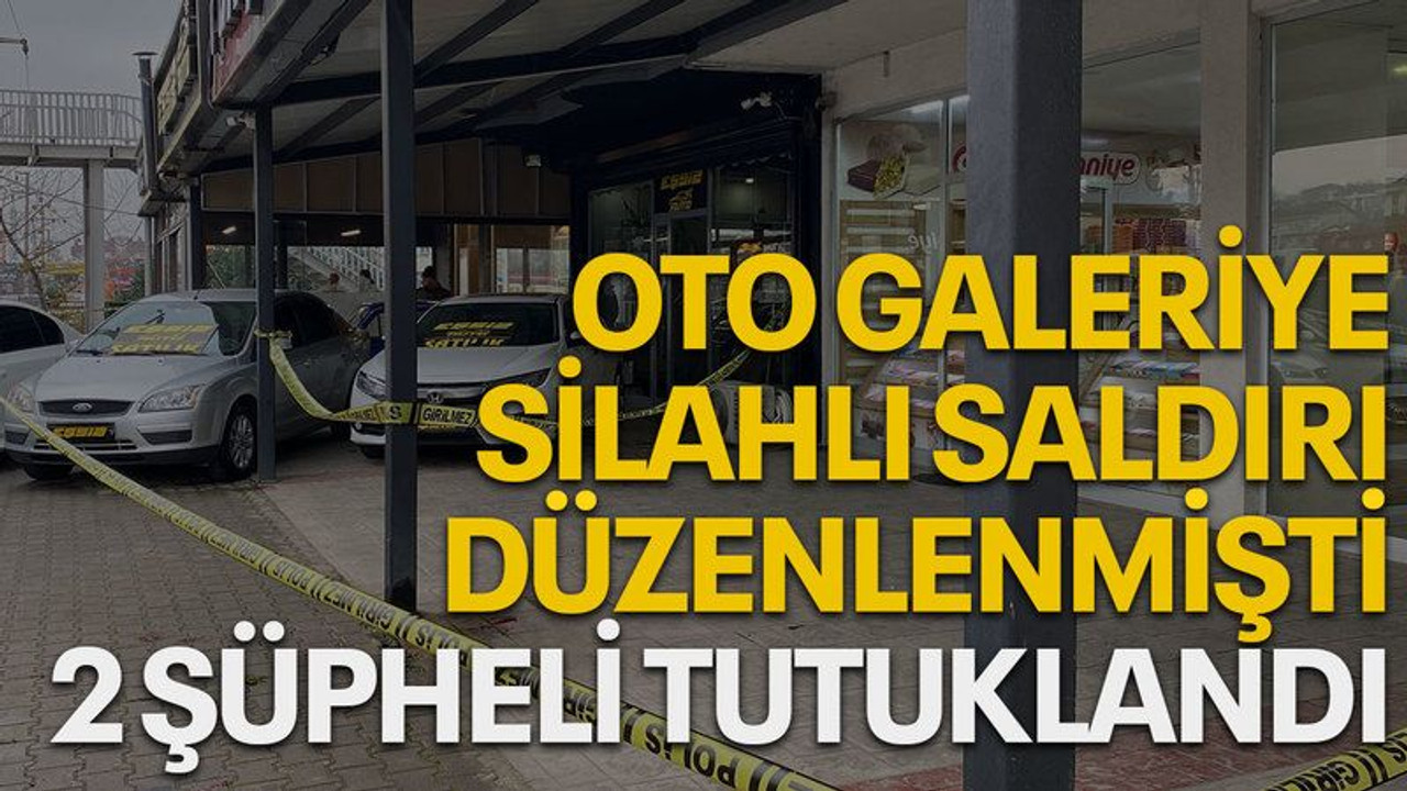 Oto galeriye silahlı saldırı düzenlenmişti, 2 şüpheli tutuklandı