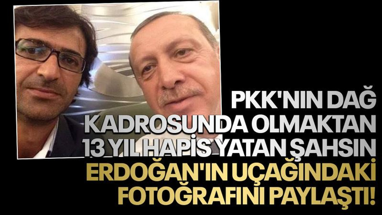 PKK'nın dağ kadrosunda olmaktan 13 yıl hapis yatan şahsın Erdoğan'ın uçağındaki fotoğrafını paylaştı!