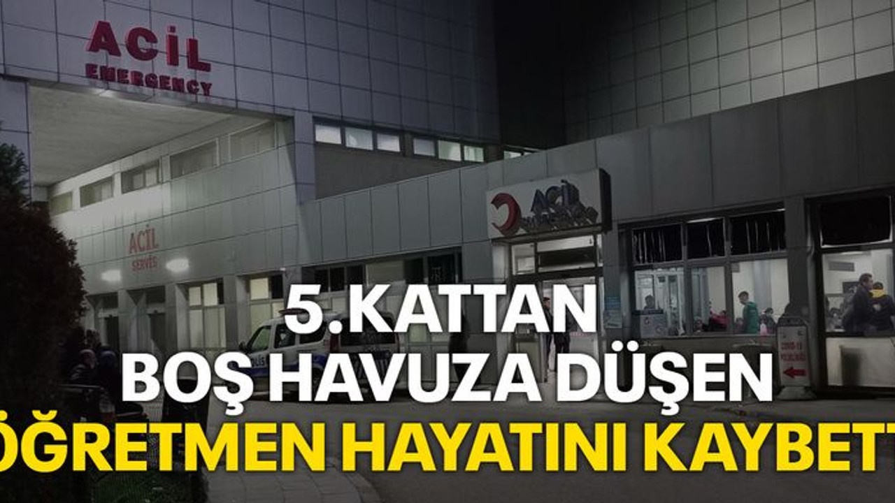 5. kattan boş havuza düşen öğretmen hayatını kaybetti