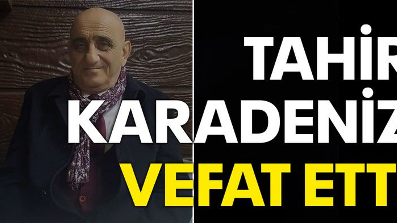 Tahir Karadeniz vefat etti