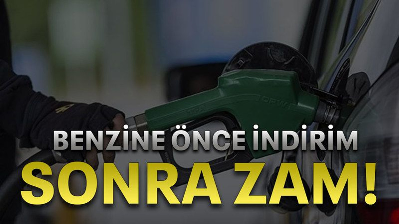 Benzine önce indirim sonra zam!
