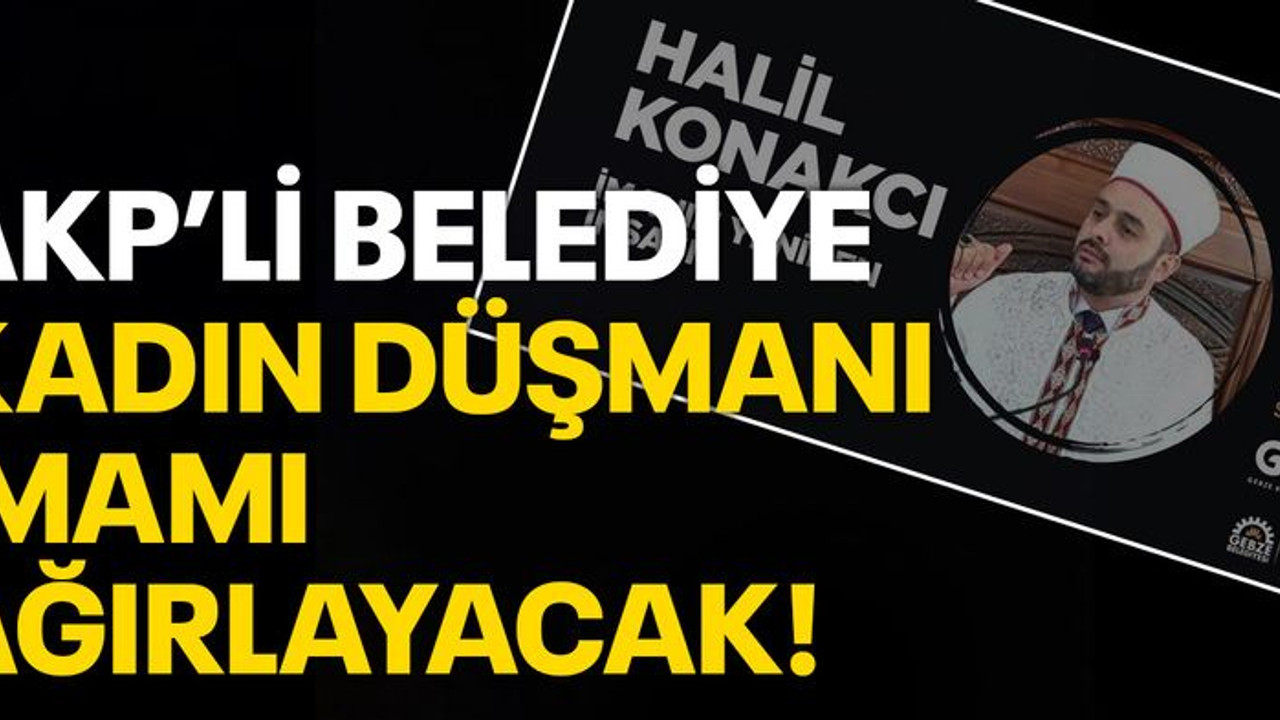 AKP’li belediye kadın düşmanı imamı ağırlayacak!