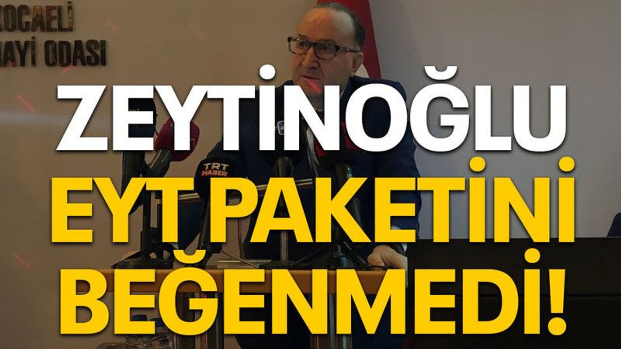 Zeytinoğlu EYT paketini beğenmedi!