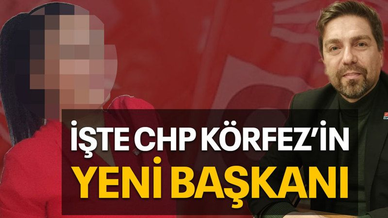 İşte CHP Körfez’in yeni başkanı
