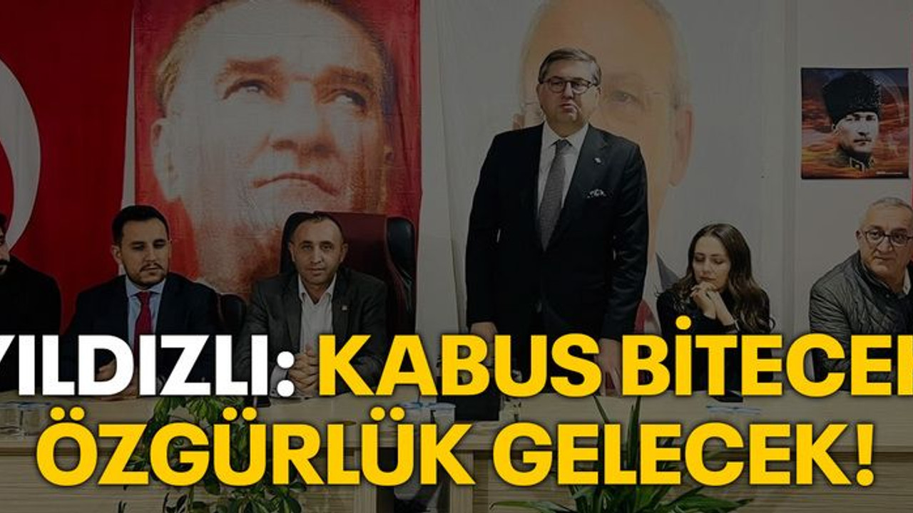 Yıldızlı: Kabus bitecek, özgürlük gelecek!