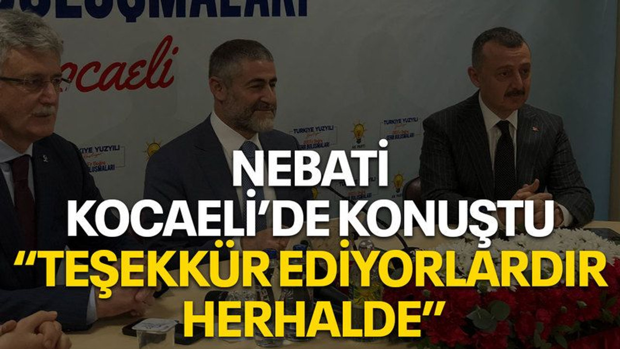 Nebati Kocaeli’de konuştu “Teşekkür ediyorlardır herhalde”