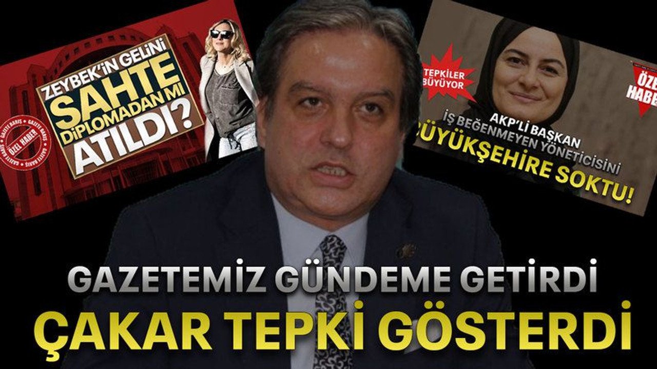 Gazetemiz gündeme getirdi Çakar tepki gösterdi