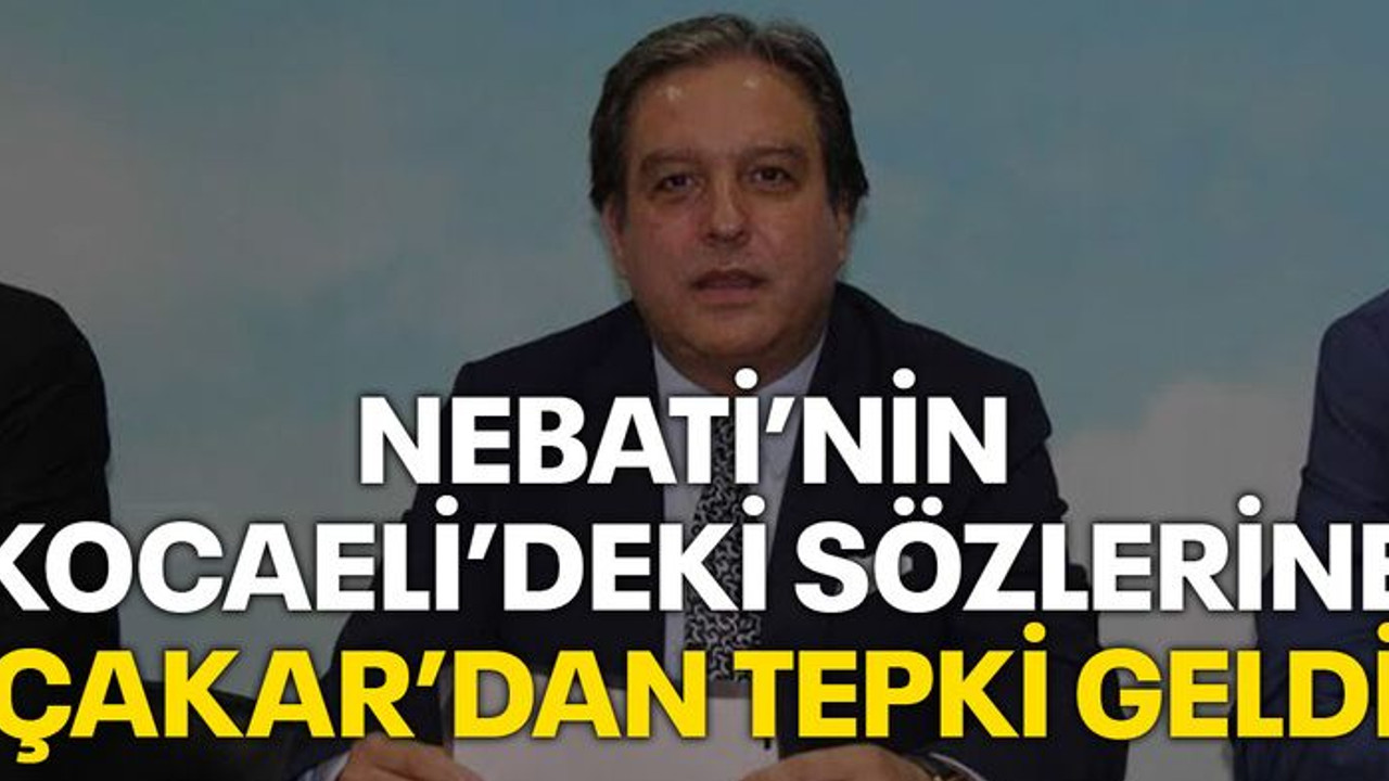 Nebati’nin Kocaeli’deki sözlerine Çakar’dan tepki geldi