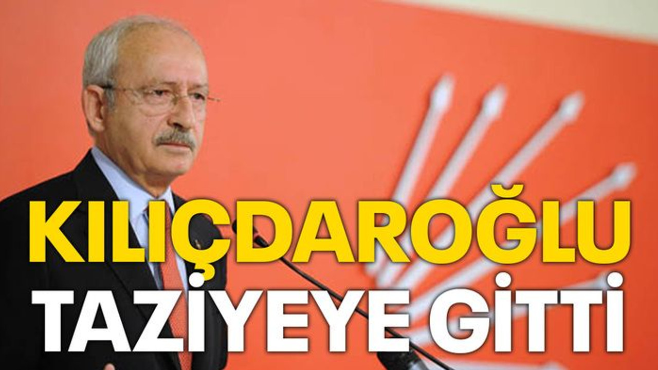 Kılıçdaroğlu taziyeye gitti