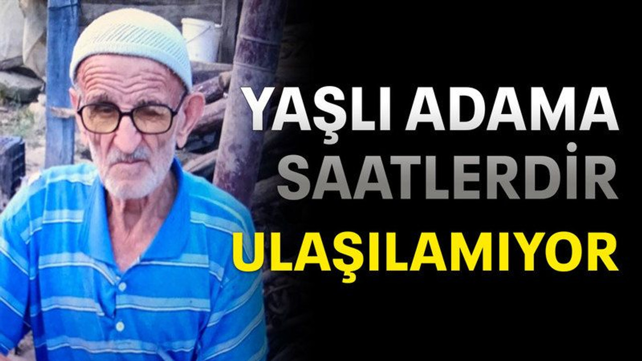 Yaşlı adama saatlerdir ulaşılamıyor