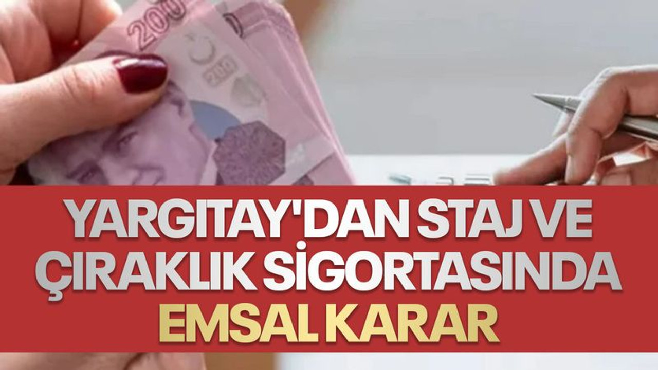 Yargıtay'dan staj ve çıraklık sigortasında emsal karar