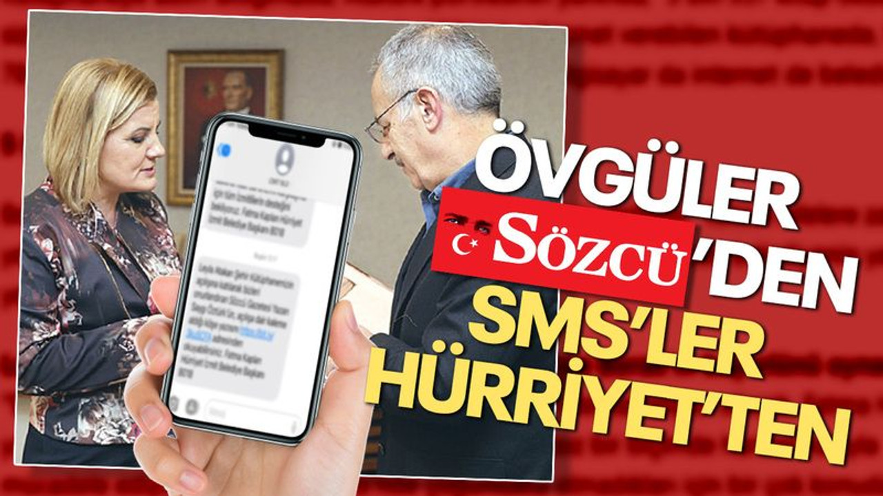 Övgüler Sözcü’den, SMS’ler Hürriyet’ten