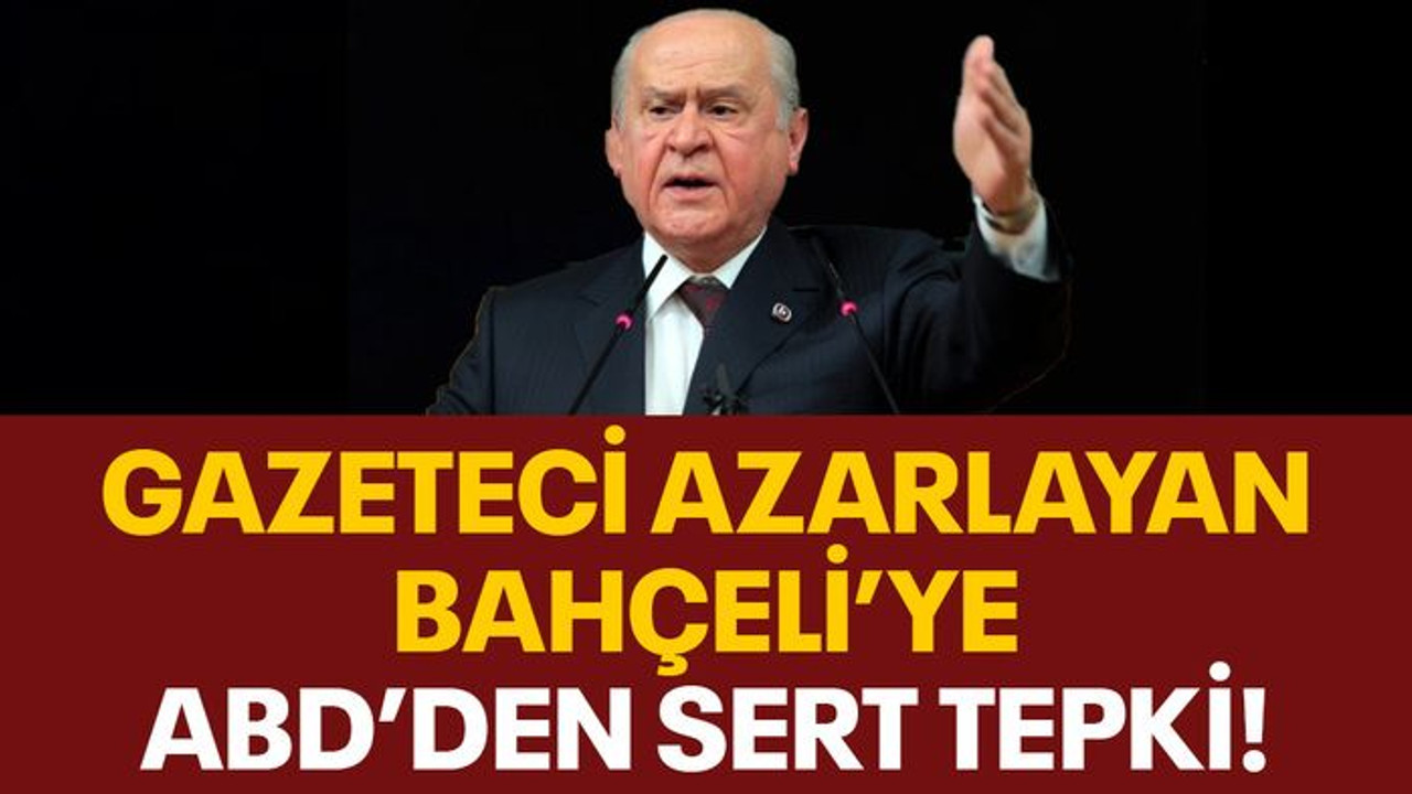 Gazeteci azarlayan Bahçeli'ye ABD'den sert tepki!