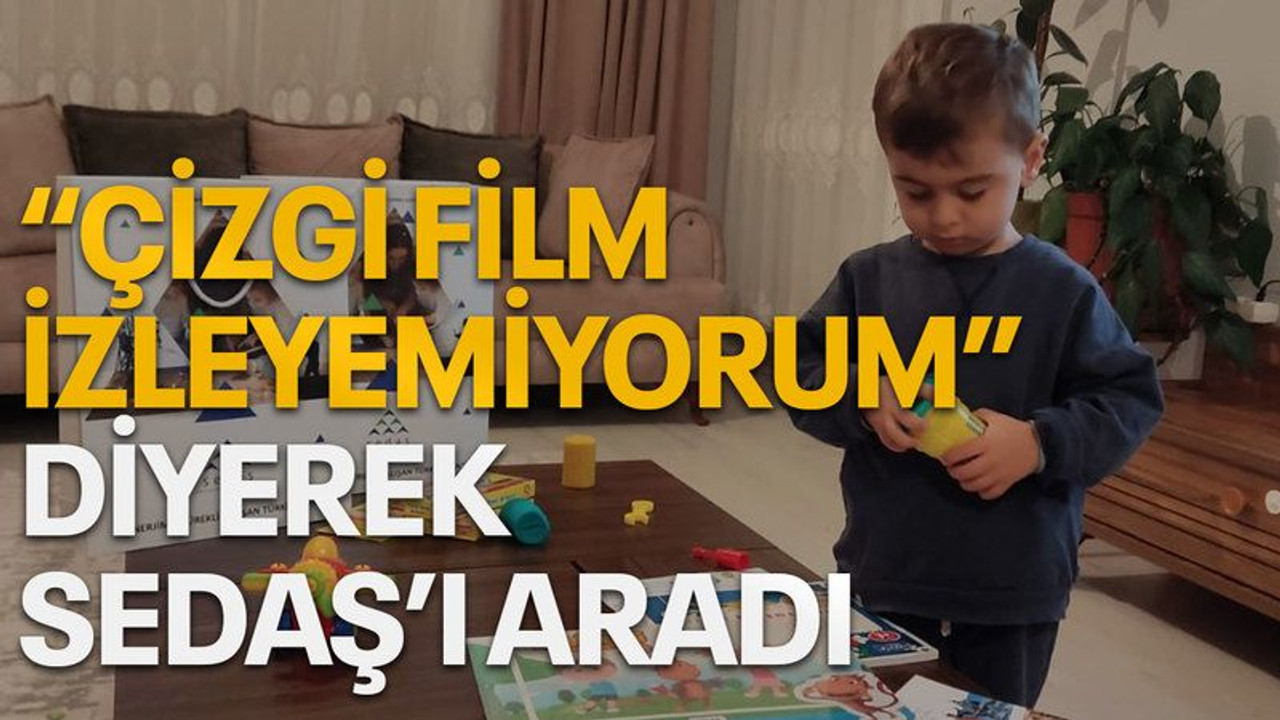 "Çizgi film izleyemiyorum" diyerek SEDAŞ’ı aradı