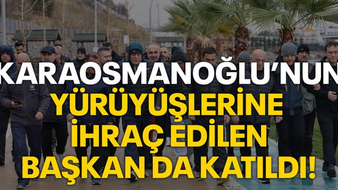 Karaosmanoğlu’nun yürüyüşlerine ihraç edilen başkan da katıldı!