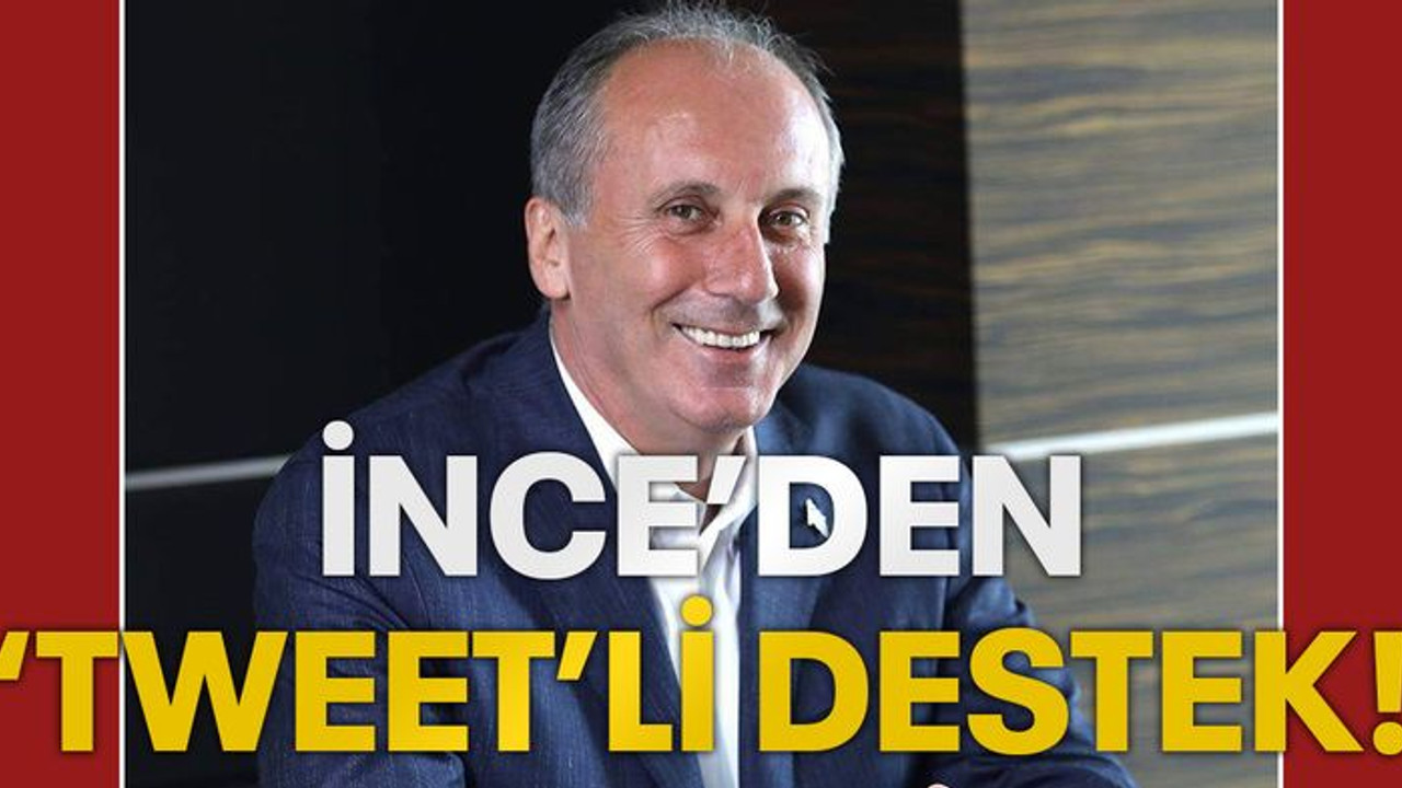 İnce'den 'Tweet'li destek