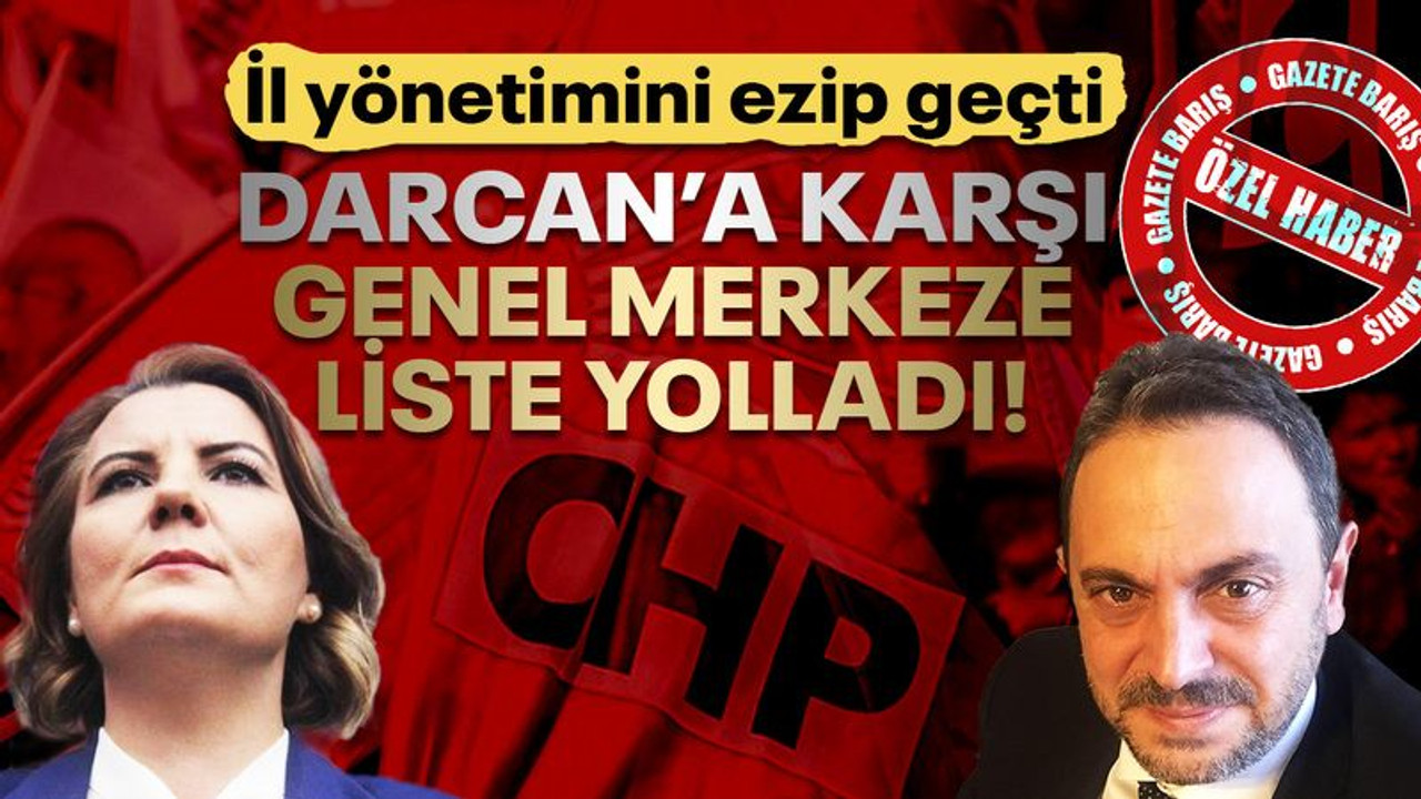 İl yönetimini ezip geçti... Darcan’a karşı genel merkeze liste yolladı!