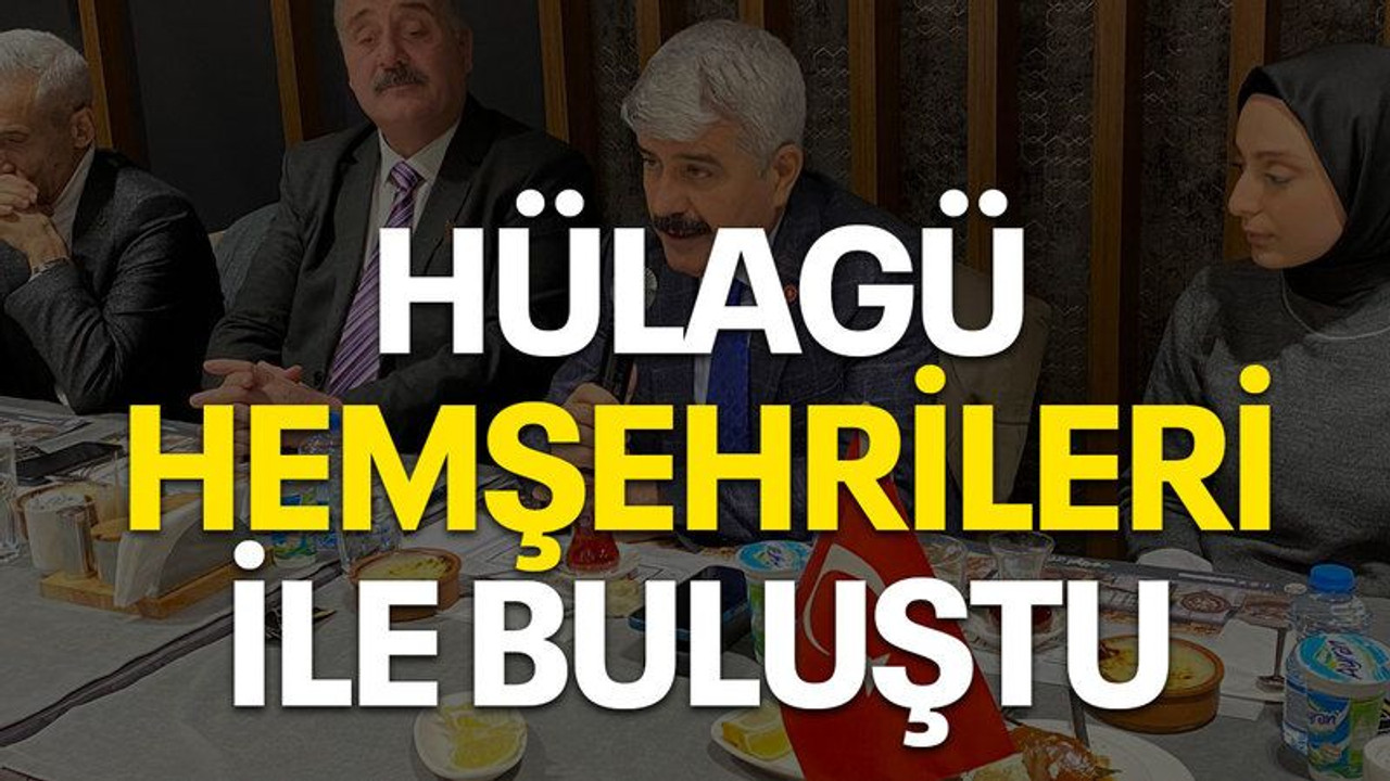Hülagü, hemşehrileri ile buluştu