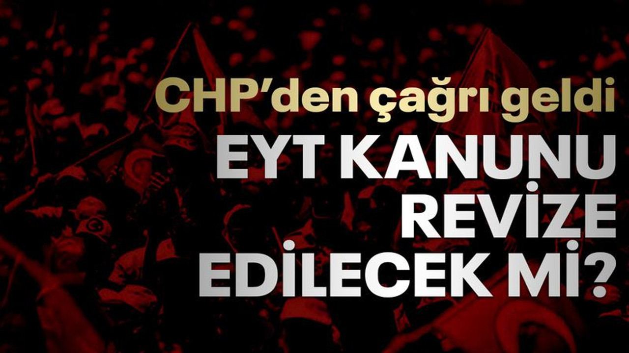 EYT kanunu revize edilecek mi?