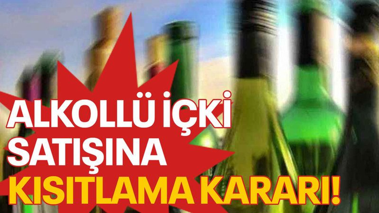 Alkollü içki satışına kısıtlama kararı!