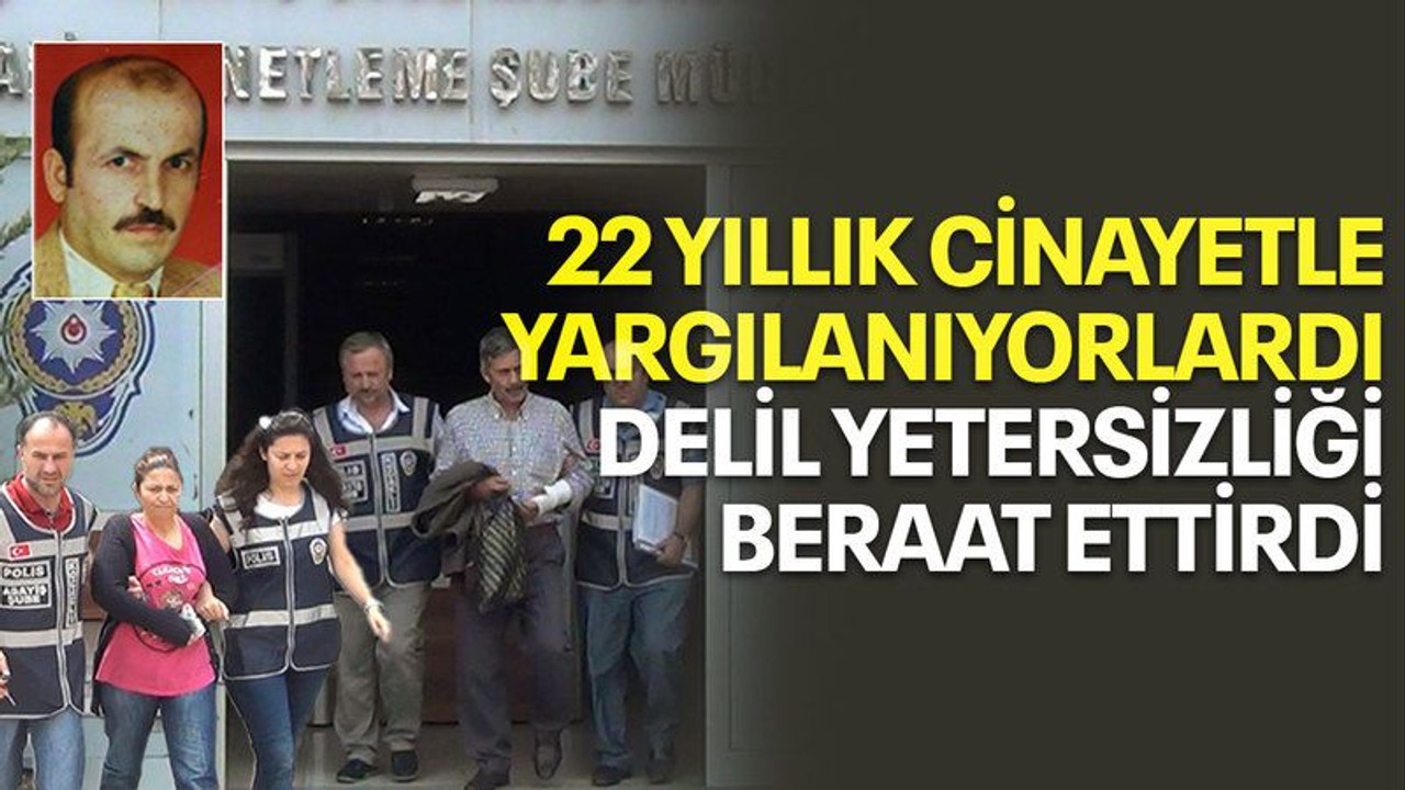 22 yıllık cinayetle suçlanıyorlardı, delil yetersizliği beraat ettirdi