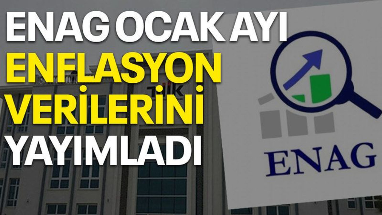 ENAG ocak ayı enflasyon verilerini yayımladı