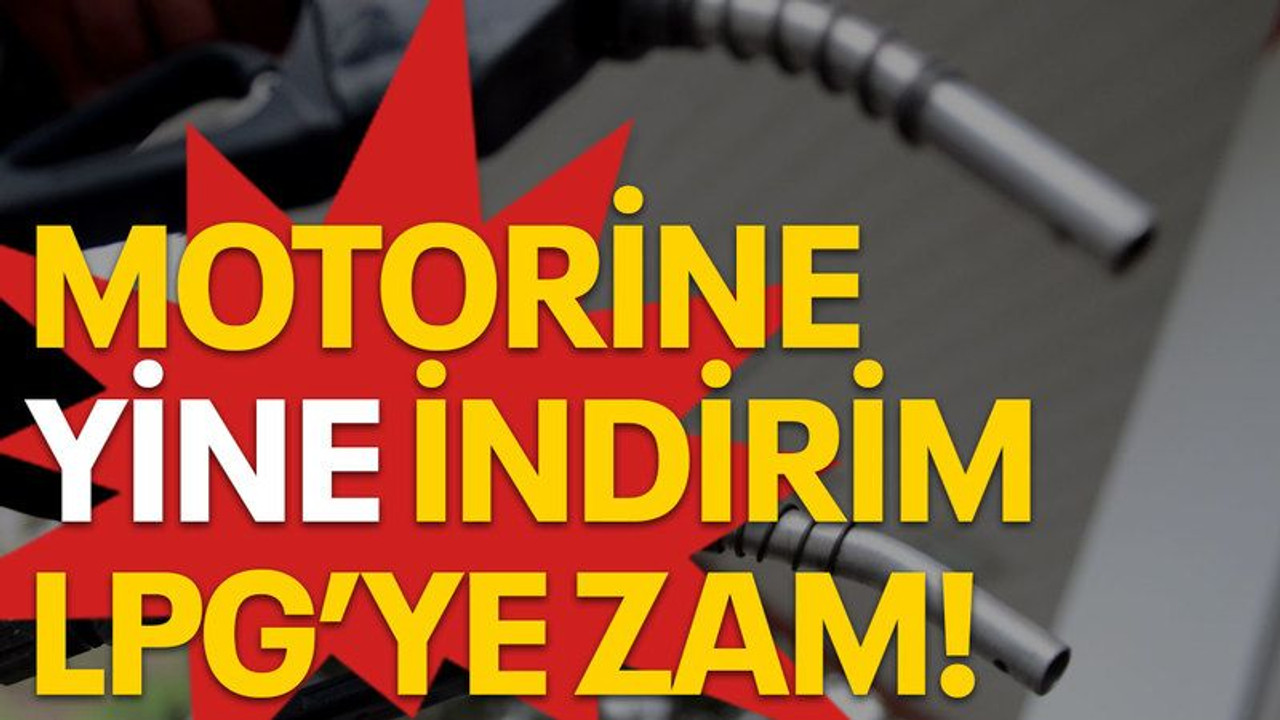 Motorine yine indirim, LPG'ye zam