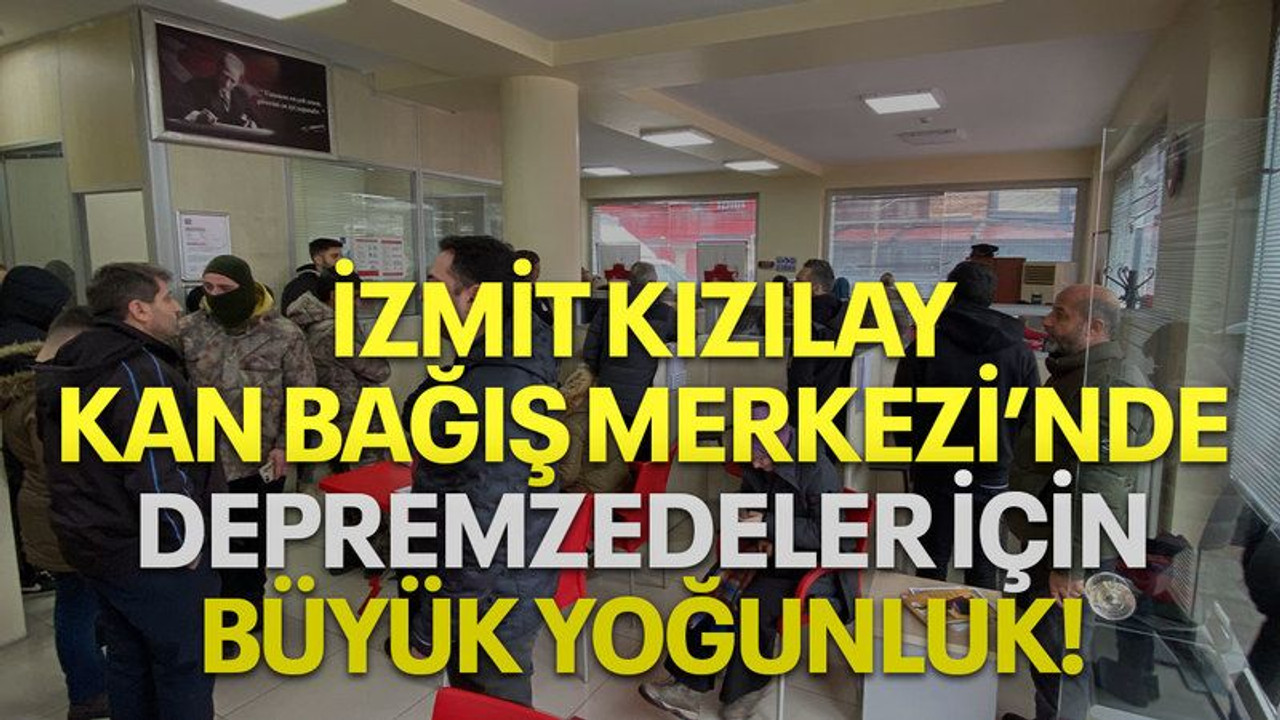 İzmit Kızılay Kan Bağış Merkezi'nde depremzedeler için büyük yoğunluk!