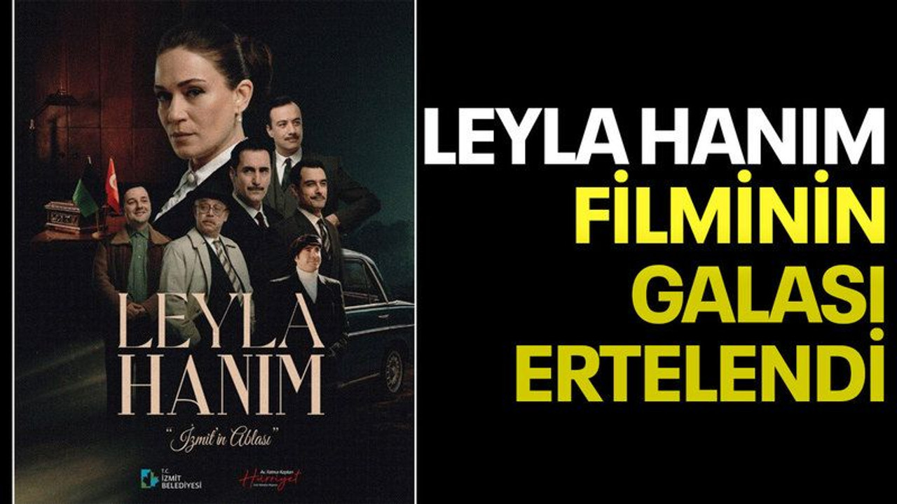 Leyla Hanım filminin galası ertelendi