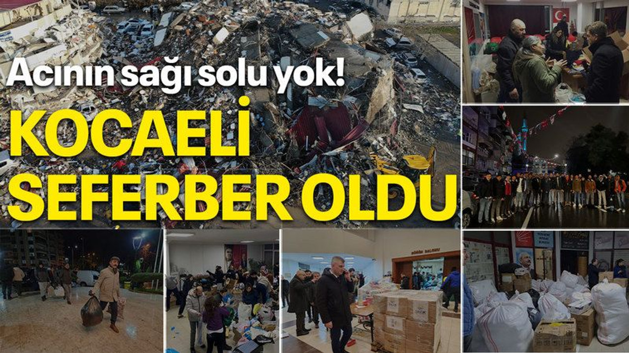 Acının sağı solu yok! KOCAELİ SEFERBER OLDU