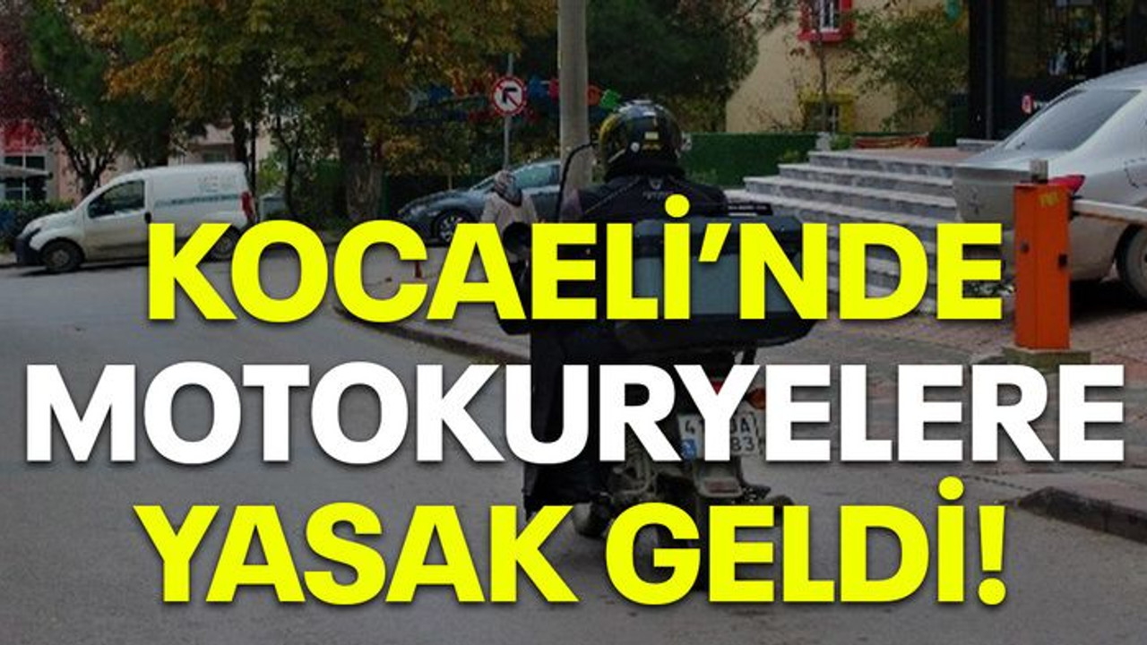 Kocaeli’nde motokuryelere yasak geldi