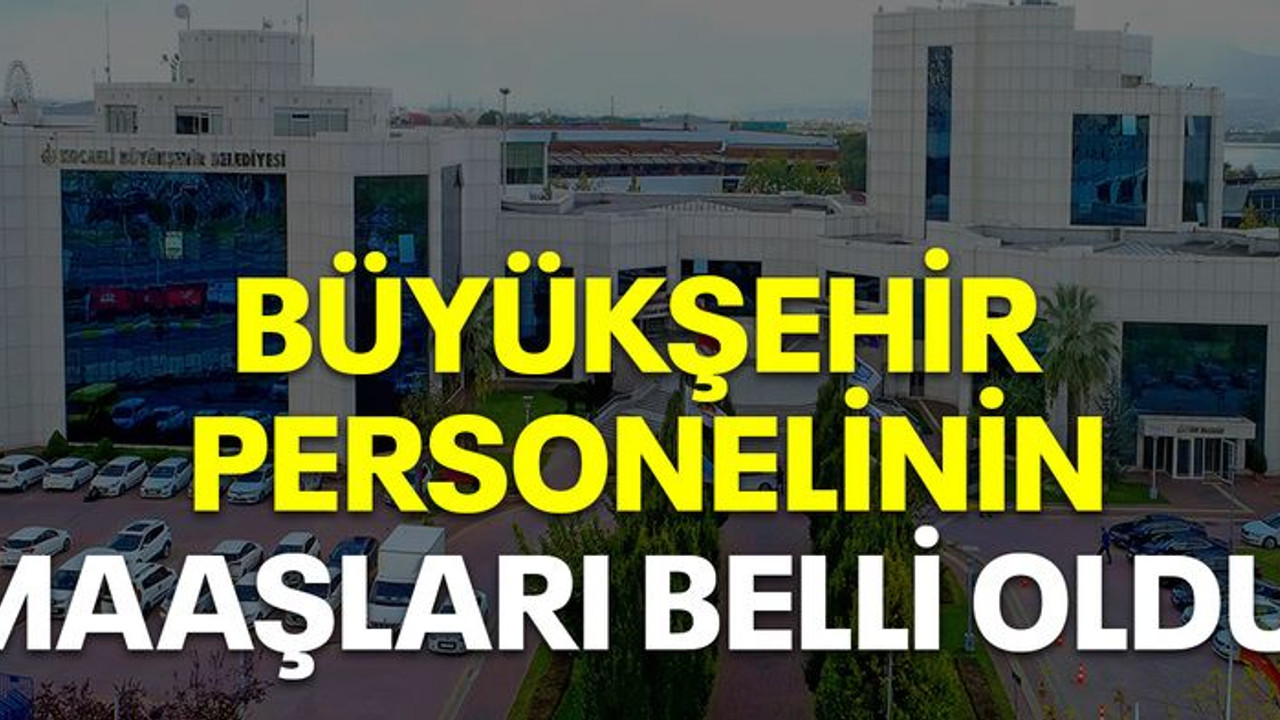 Büyükşehir personelinin maaşları belli oldu!