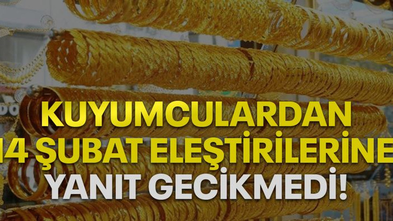 Kuyumculardan 14 Şubat eleştirilerine yanıt gecikmedi!