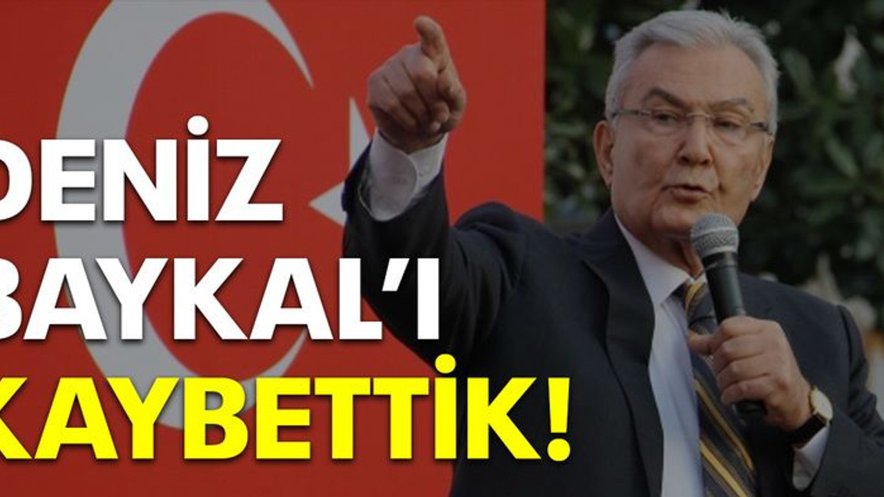 Deniz Baykal'ı kaybettik