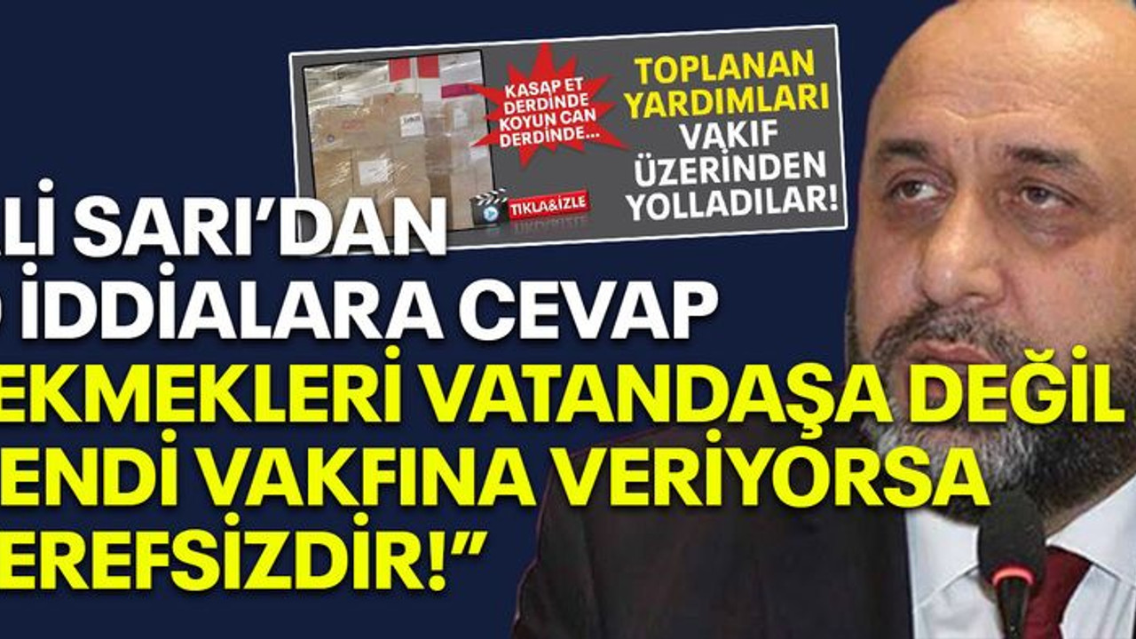 Ali Sarı’dan o iddialara cevap “Ekmekleri vatandaşa değil kendi vakfına veriyorsa şerefsizdir!”