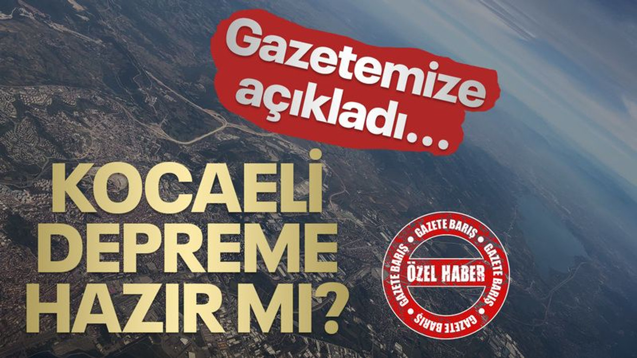 Gazetemize açıkladı, Kocaeli depreme hazır mı?