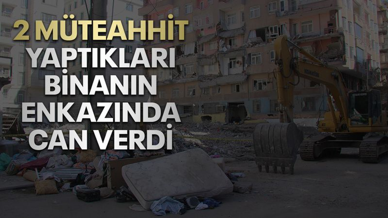 2 müteahhit, yaptıkları binanın enkazında can verdi