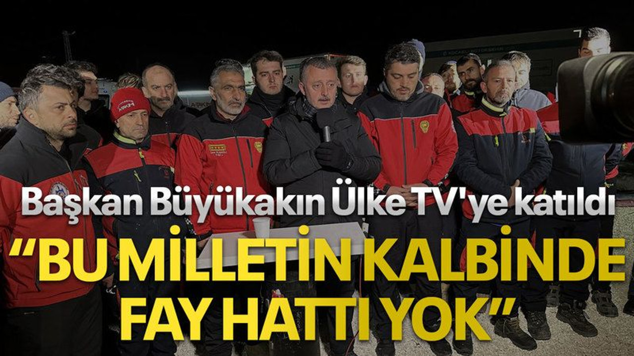 Başkan Büyükakın Ülke TV'ye katıldı, "Bu milletin kalbinde fay hattı yok"