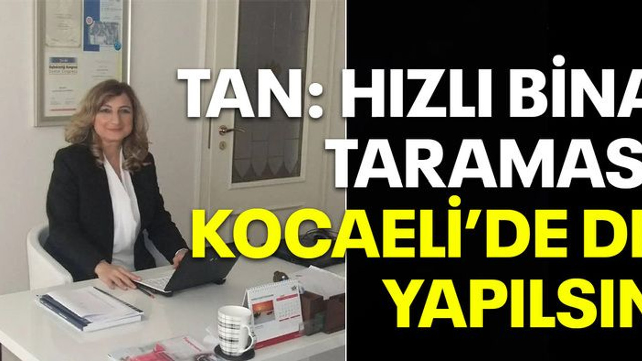 Tan: Hızlı bina taraması Kocaeli'de de yapılsın