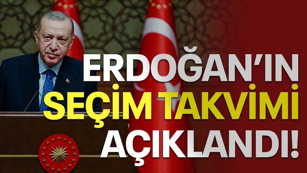 Erdoğan'ın seçim takvimi açıklandı